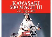 Kawasaki 500 Mach III (250,350 e 400), tutto sul mito
